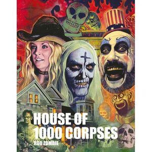Rob Zombie's House of 1000 Corpses: The Making of a Cult Classic -- Rob Zombie